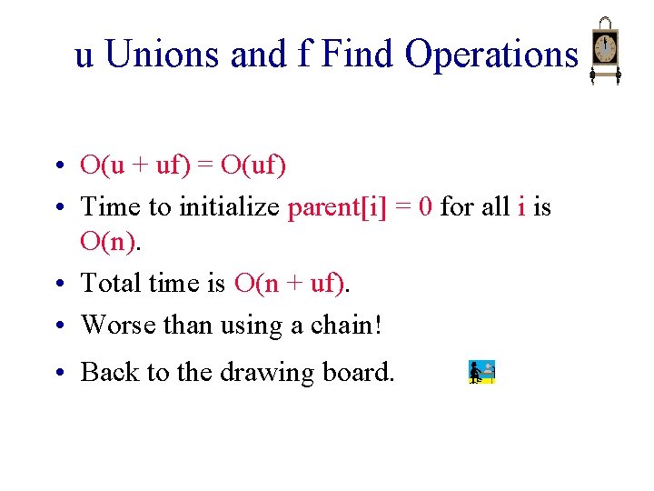 u Unions and f Find Operations • O(u + uf) = O(uf) • Time