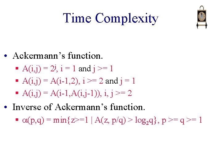 Time Complexity • Ackermann’s function. § A(i, j) = 2 j, i = 1