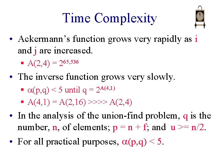 Time Complexity • Ackermann’s function grows very rapidly as i and j are increased.