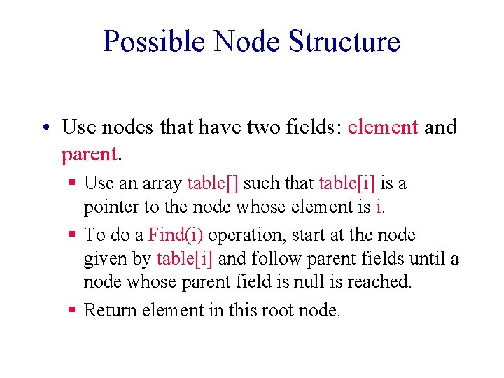 Possible Node Structure • Use nodes that have two fields: element and parent. §