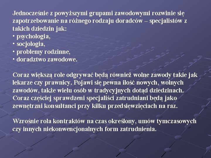 Jednocześnie z powyższymi grupami zawodowymi rozwinie się zapotrzebowanie na różnego rodzaju doradców – specjalistów