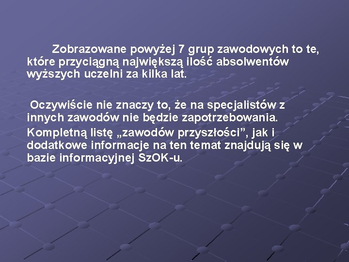  Zobrazowane powyżej 7 grup zawodowych to te, które przyciągną największą ilość absolwentów wyższych