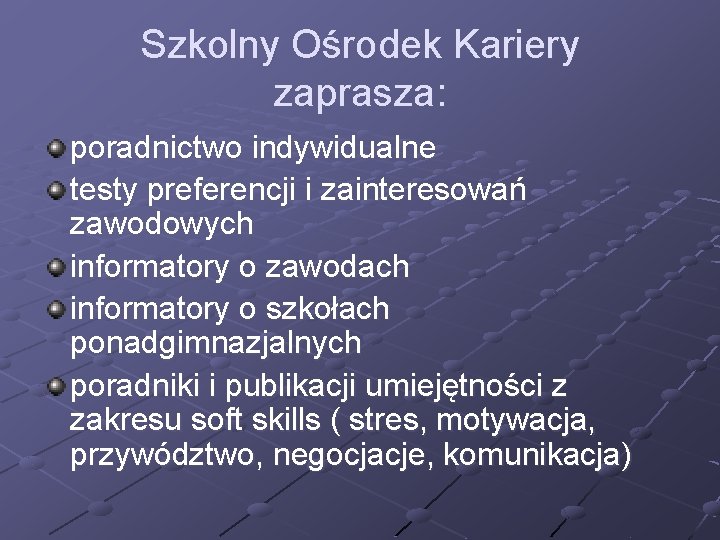Szkolny Ośrodek Kariery zaprasza: poradnictwo indywidualne testy preferencji i zainteresowań zawodowych informatory o zawodach