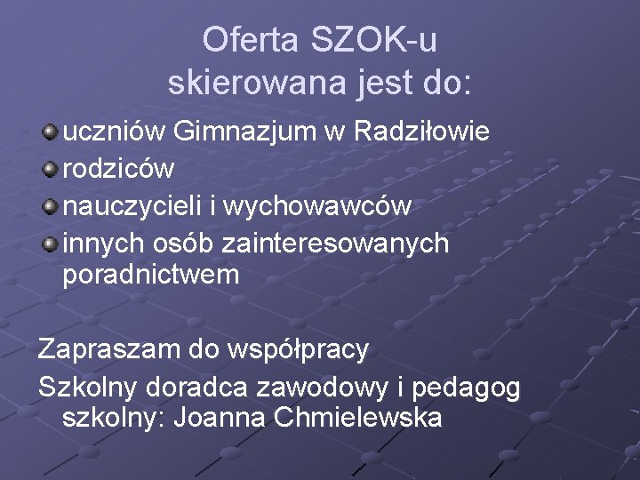 Oferta SZOK-u skierowana jest do: uczniów Gimnazjum w Radziłowie rodziców nauczycieli i wychowawców innych