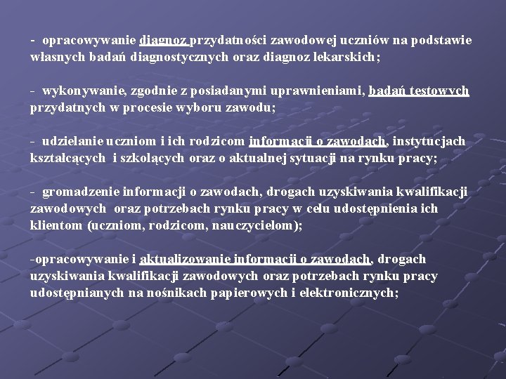 - opracowywanie diagnoz przydatności zawodowej uczniów na podstawie własnych badań diagnostycznych oraz diagnoz lekarskich;