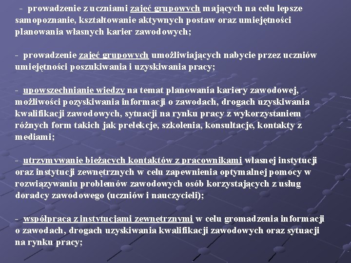  - prowadzenie z uczniami zajęć grupowych mających na celu lepsze samopoznanie, kształtowanie aktywnych