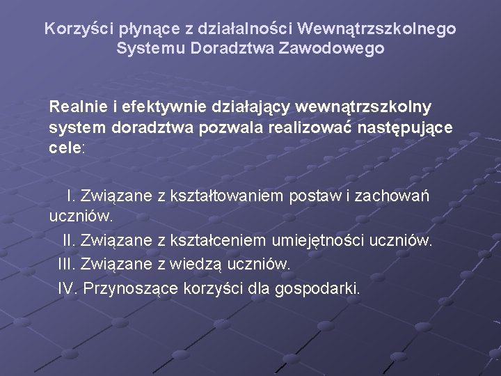 Korzyści płynące z działalności Wewnątrzszkolnego Systemu Doradztwa Zawodowego Realnie i efektywnie działający wewnątrzszkolny system