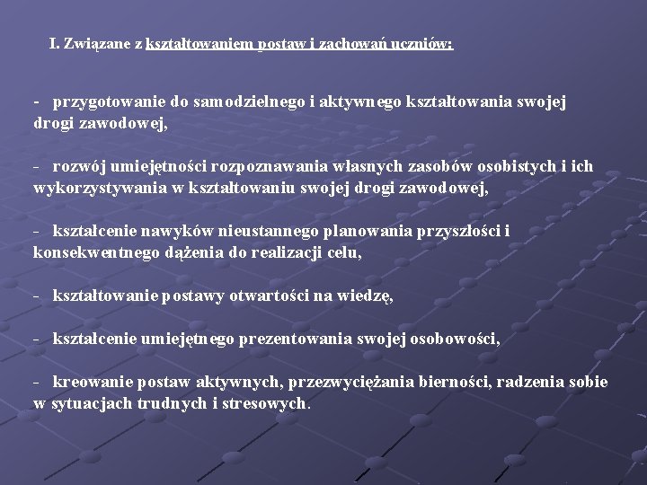  I. Związane z kształtowaniem postaw i zachowań uczniów: - przygotowanie do samodzielnego i