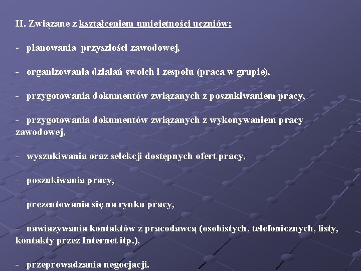 II. Związane z kształceniem umiejętności uczniów: - planowania przyszłości zawodowej, - organizowania działań swoich
