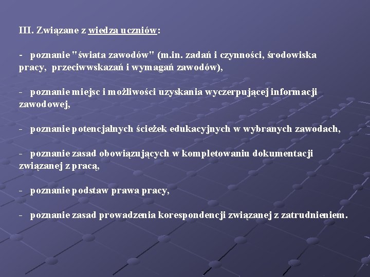 III. Związane z wiedzą uczniów: - poznanie "świata zawodów" (m. in. zadań i czynności,