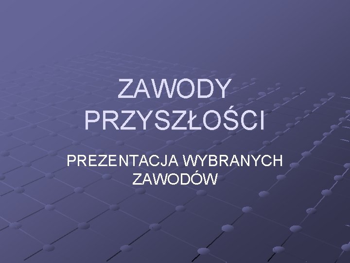 ZAWODY PRZYSZŁOŚCI PREZENTACJA WYBRANYCH ZAWODÓW 