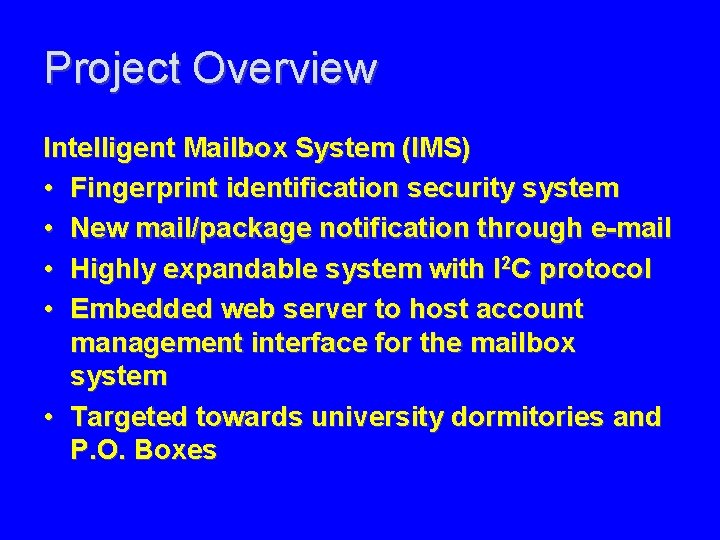 Project Overview Intelligent Mailbox System (IMS) • Fingerprint identification security system • New mail/package