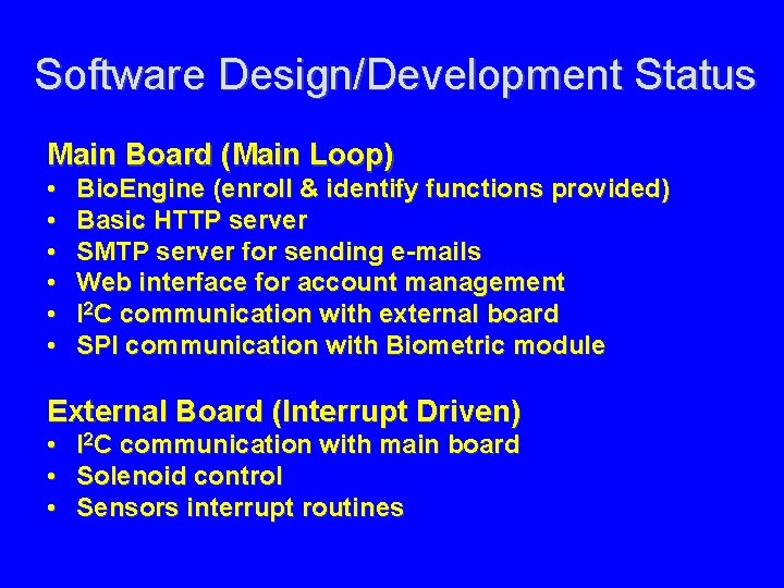 Software Design/Development Status Main Board (Main Loop) • • • Bio. Engine (enroll &