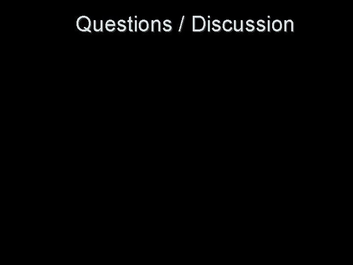 Questions / Discussion 