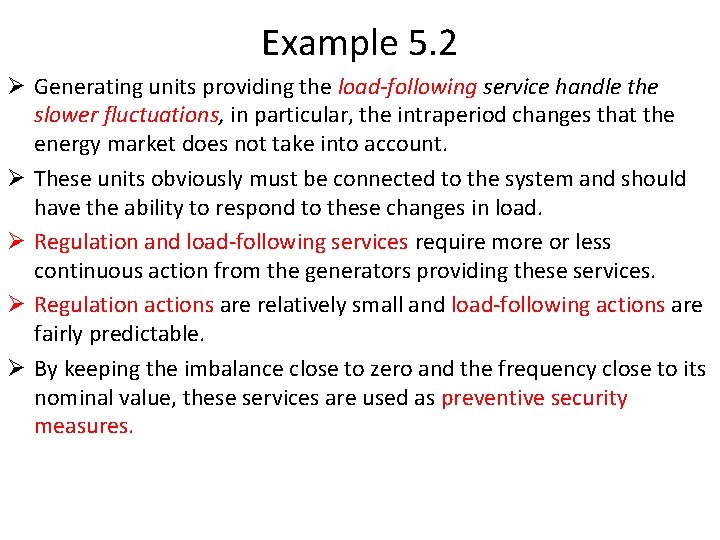 Example 5. 2 Ø Generating units providing the load-following service handle the slower fluctuations,