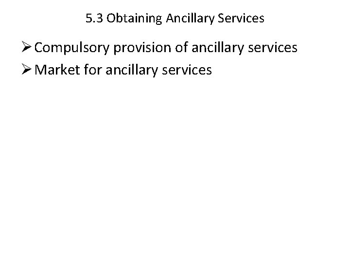 5. 3 Obtaining Ancillary Services Ø Compulsory provision of ancillary services Ø Market for