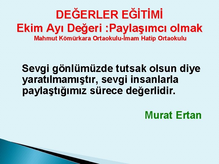 DEĞERLER EĞİTİMİ Ekim Ayı Değeri : Paylaşımcı olmak Mahmut Kömürkara Ortaokulu-İmam Hatip Ortaokulu Sevgi