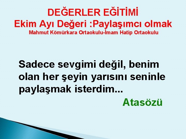 DEĞERLER EĞİTİMİ Ekim Ayı Değeri : Paylaşımcı olmak Mahmut Kömürkara Ortaokulu-İmam Hatip Ortaokulu Sadece
