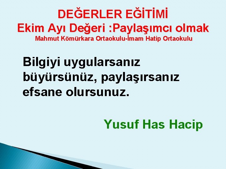 DEĞERLER EĞİTİMİ Ekim Ayı Değeri : Paylaşımcı olmak Mahmut Kömürkara Ortaokulu-İmam Hatip Ortaokulu Bilgiyi