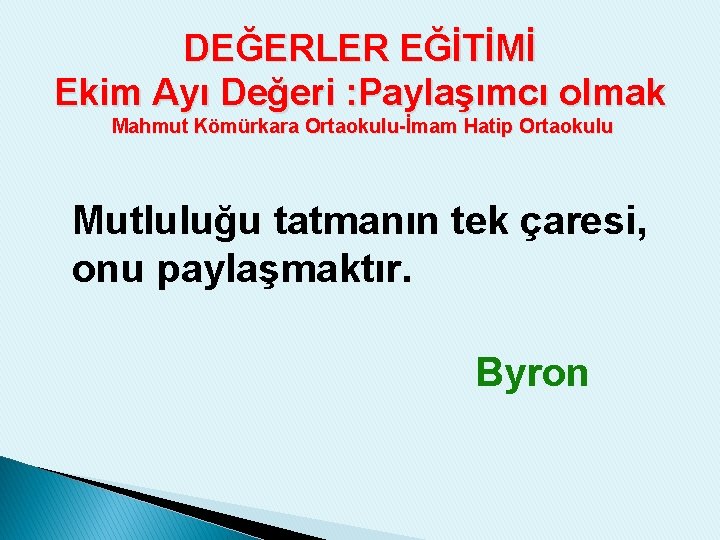 DEĞERLER EĞİTİMİ Ekim Ayı Değeri : Paylaşımcı olmak Mahmut Kömürkara Ortaokulu-İmam Hatip Ortaokulu Mutluluğu