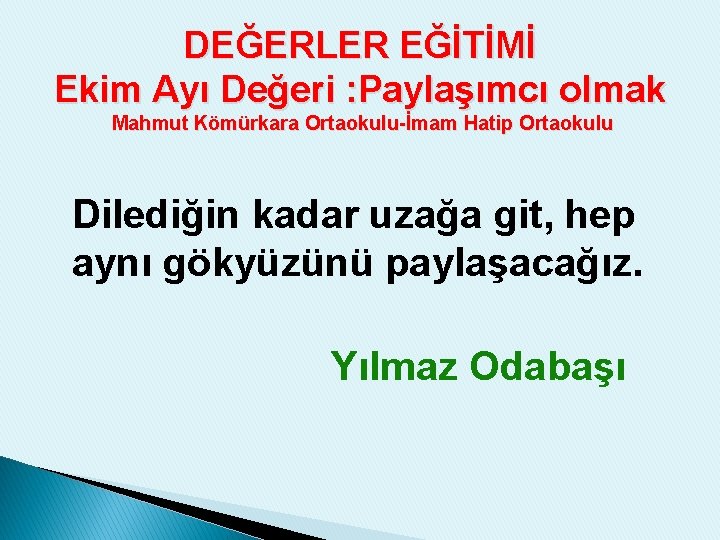 DEĞERLER EĞİTİMİ Ekim Ayı Değeri : Paylaşımcı olmak Mahmut Kömürkara Ortaokulu-İmam Hatip Ortaokulu Dilediğin