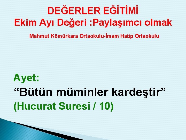 DEĞERLER EĞİTİMİ Ekim Ayı Değeri : Paylaşımcı olmak Mahmut Kömürkara Ortaokulu-İmam Hatip Ortaokulu Ayet: