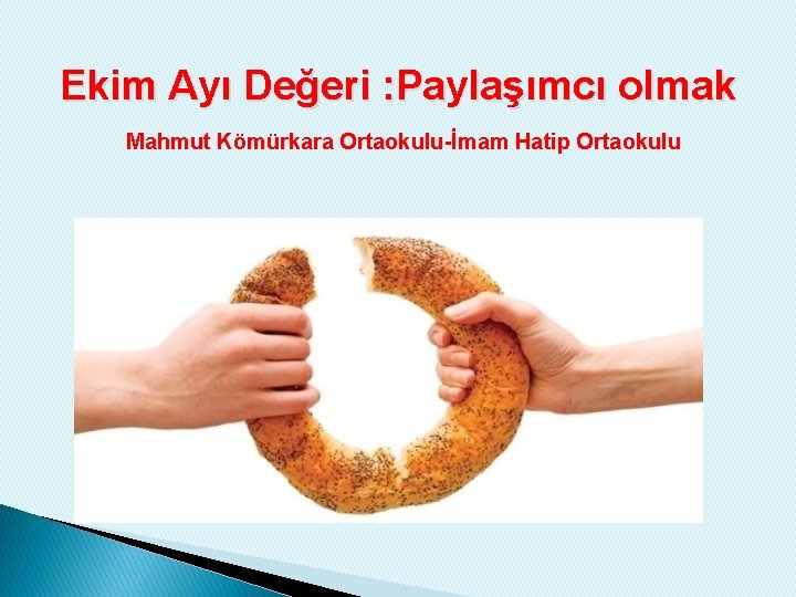 Ekim Ayı Değeri : Paylaşımcı olmak Mahmut Kömürkara Ortaokulu-İmam Hatip Ortaokulu 