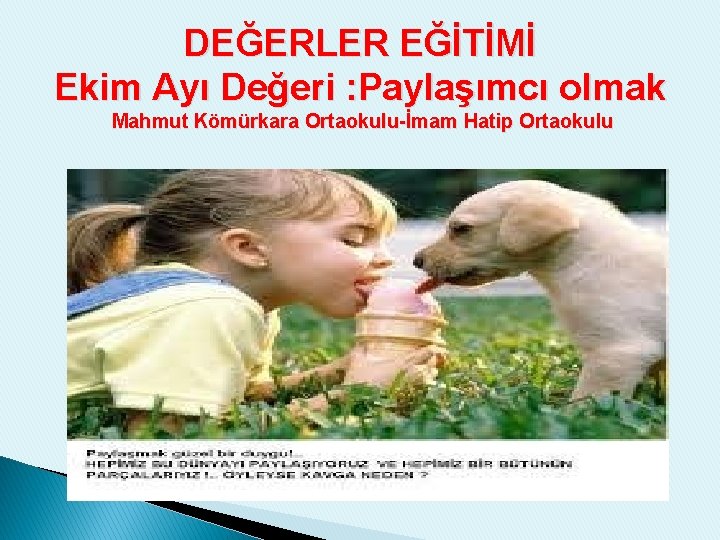 DEĞERLER EĞİTİMİ Ekim Ayı Değeri : Paylaşımcı olmak Mahmut Kömürkara Ortaokulu-İmam Hatip Ortaokulu 