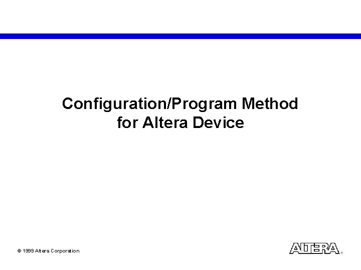 Configuration/Program Method for Altera Device © 1999 Altera Corporation 