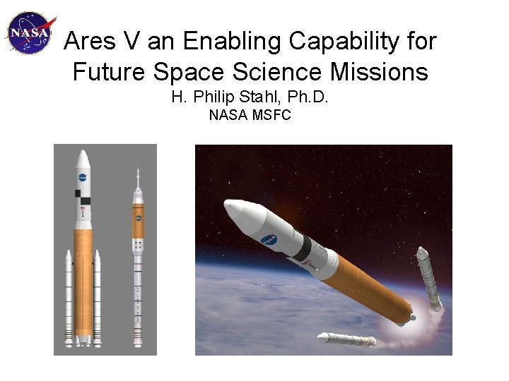 Ares V an Enabling Capability for Future Space Science Missions H. Philip Stahl, Ph.