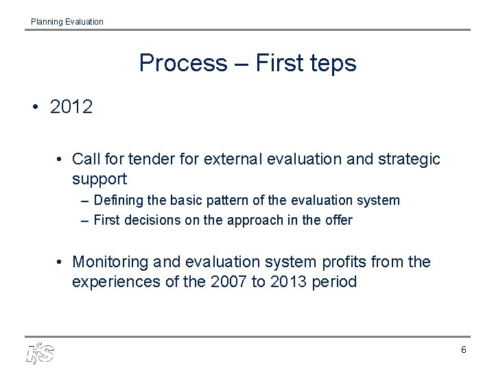 Planning Evaluation Process – First teps • 2012 • Call for tender for external