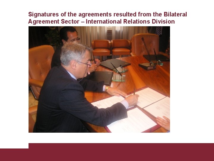 Signatures of the agreements resulted from the Bilateral Agreement Sector – International Relations Division