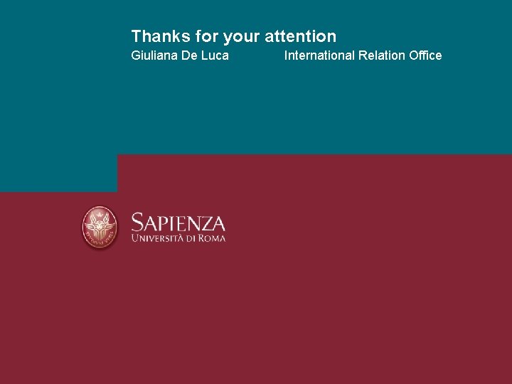 Thanks for your attention Giuliana De Luca International Relation Office 