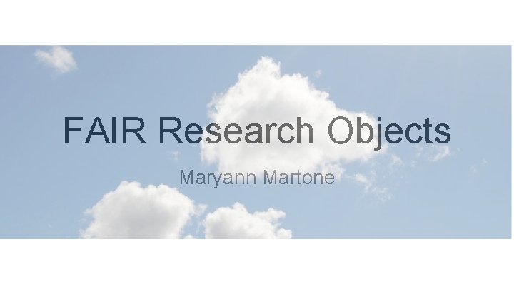 FAIR Research Objects Maryann Martone 