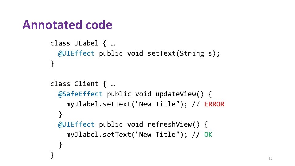 Annotated code class JLabel { … @UIEffect public void set. Text(String s); } class