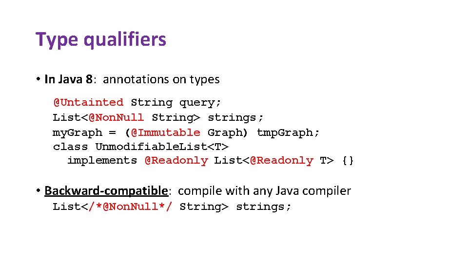 Type qualifiers • In Java 8: annotations on types @Untainted String query; List<@Non. Null