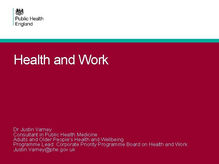 Health and Work Dr Justin Varney Consultant in Public Health Medicine Adults and Older Health and Work Dr Justin Varney Consultant in Public Health Medicine Adults and Older