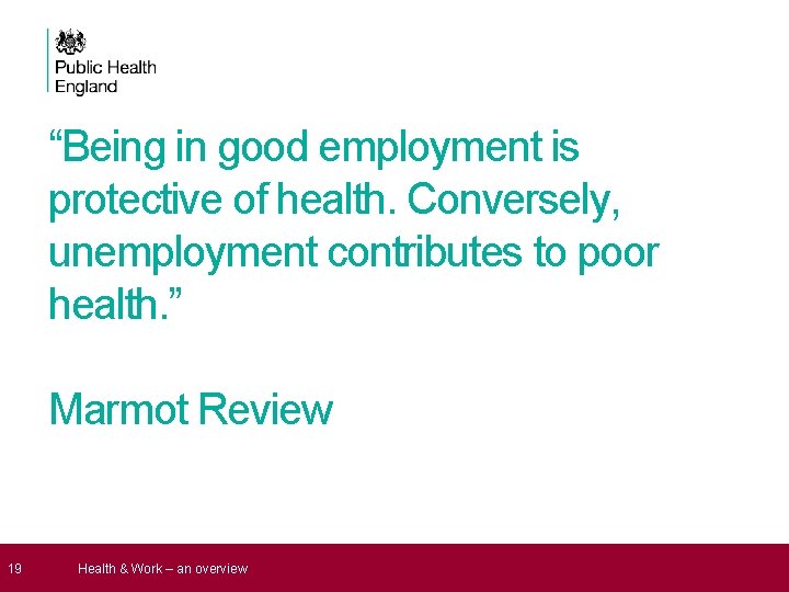 19 “Being in good employment is protective of health. Conversely, unemployment contributes to 19 “Being in good employment is protective of health. Conversely, unemployment contributes to