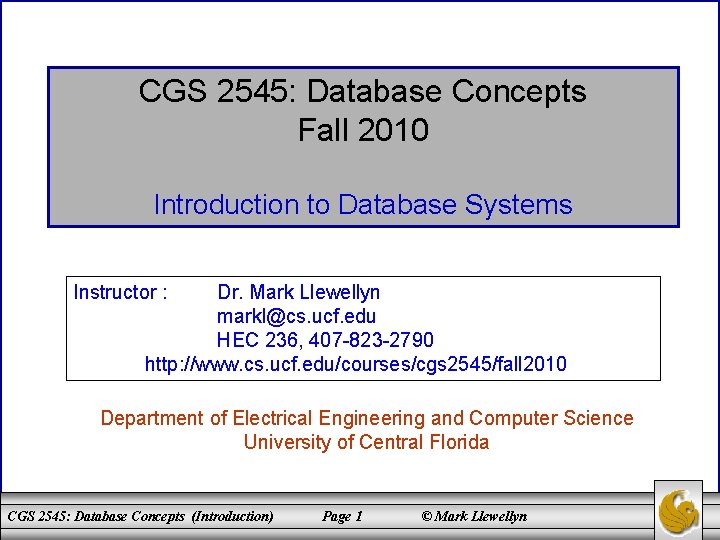 CGS 2545: Database Concepts Fall 2010 Introduction to Database Systems Instructor : Dr. Mark