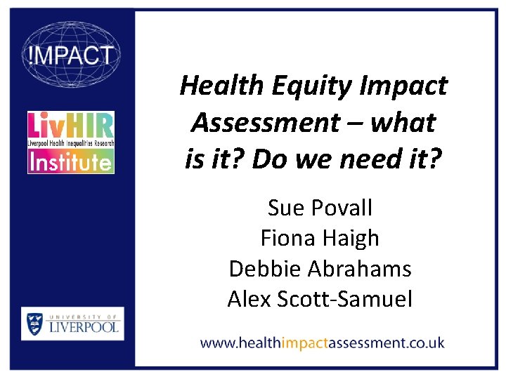 Health Equity Impact Assessment – what is it? Do we need it? Sue Povall