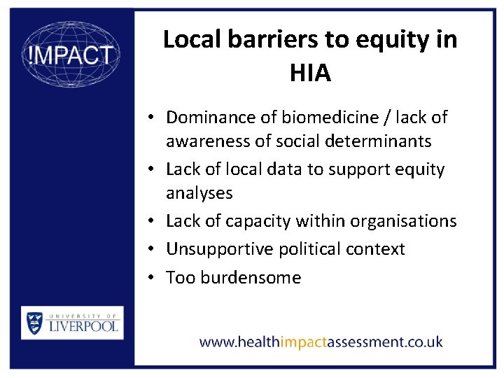 Local barriers to equity in HIA • Dominance of biomedicine / lack of awareness