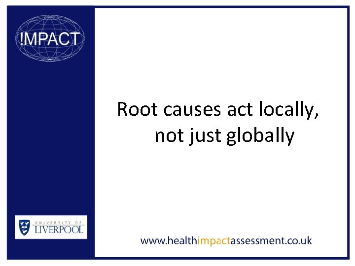 Root causes act locally, not just globally 