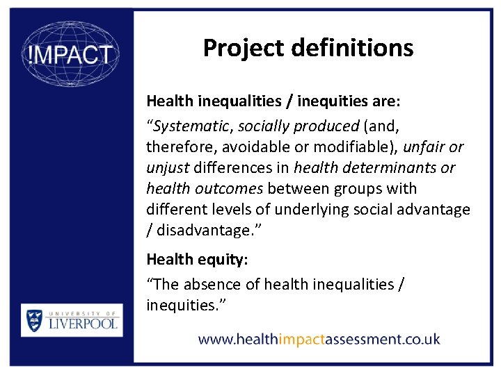 Project definitions Health inequalities / inequities are: “Systematic, socially produced (and, therefore, avoidable or