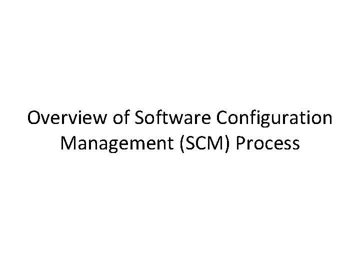 Overview of Software Configuration Management (SCM) Process 