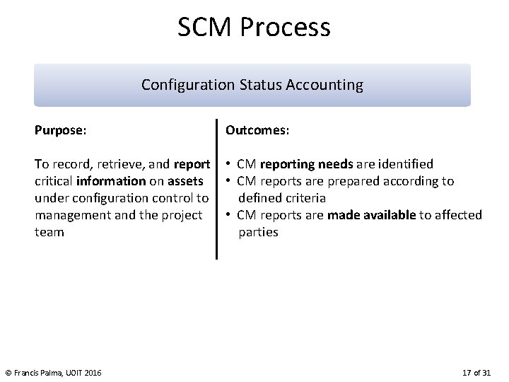 SCM Process Configuration Status Accounting Purpose: Outcomes: To record, retrieve, and report critical information