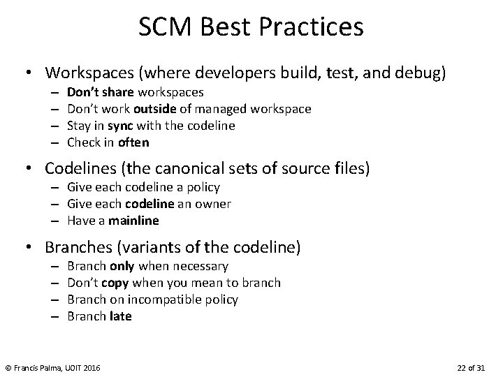 SCM Best Practices • Workspaces (where developers build, test, and debug) – – Don’t