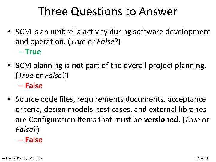 Three Questions to Answer • SCM is an umbrella activity during software development and
