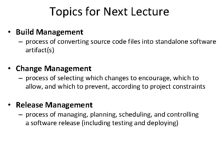 Topics for Next Lecture • Build Management – process of converting source code files