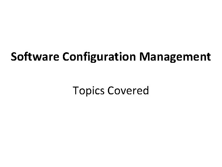 Software Configuration Management Topics Covered 