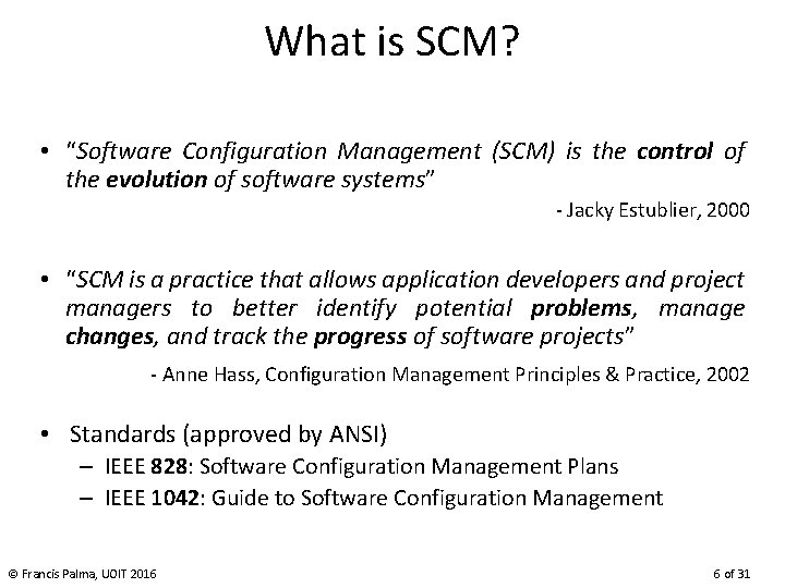 What is SCM? • “Software Configuration Management (SCM) is the control of the evolution